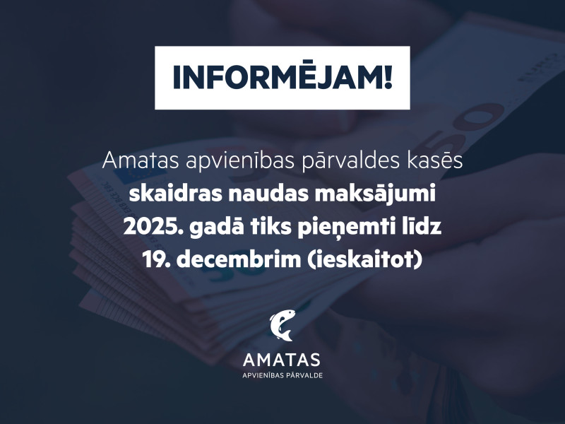 Amatas apvienības pārvaldes kasēs skaidrās naudas maksājumi tiks pieņemti līdz 19. decembrim